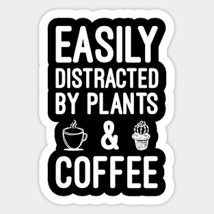 Easily Distracted By Plants And Coffee Funny Coffee & Plants Lover Gardening Gift Sticker